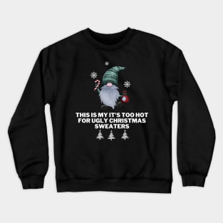 This Is My It's Too Hot For Ugly Christmas Sweaters Crewneck Sweatshirt